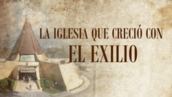 La Iglesia que creció con el Exilio La Iglesia que creció con el Exilio